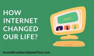 How The Internet Changed Our Life? - Aussie Broadband Speed Test