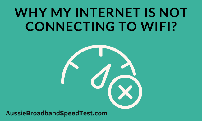 Why My Internet Is Not Connecting To Wifi