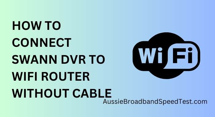 How to Connect Swann DVR to WiFi Router Without Cable?
