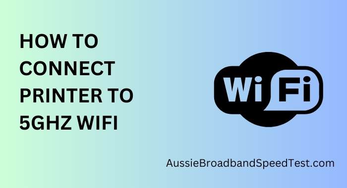 How to Connect Printer to 5GHz WiFi?