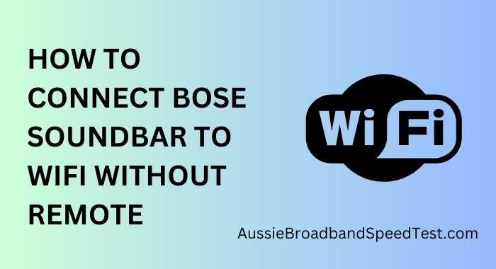How to Connect Bose Soundbar to WiFi Without Remote