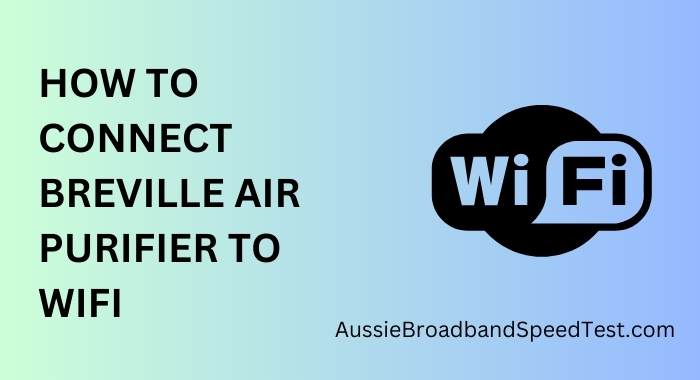 How to Connect Breville Air Purifier to WiFi