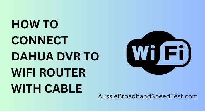 How to Connect Dahua DVR to WiFi Router with Cable