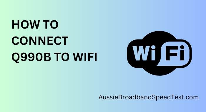 How to Connect Q990B to WiFi