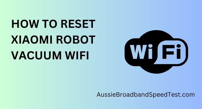 How to Reset Xiaomi Robot Vacuum Wi-Fi