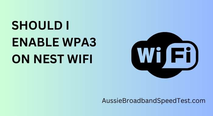 Should I Enable WPA3 on Nest WiFi