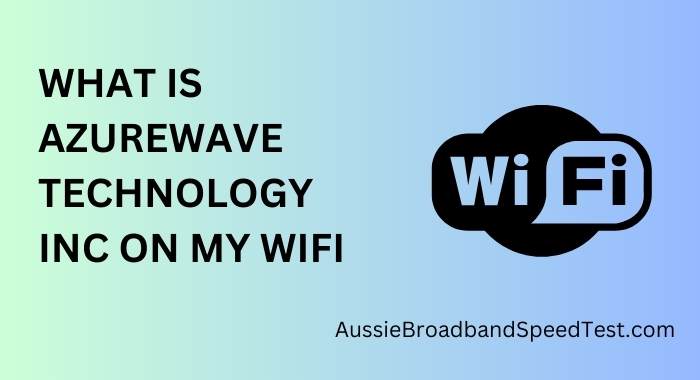 What is Azurewave Technology Inc on my WiFi